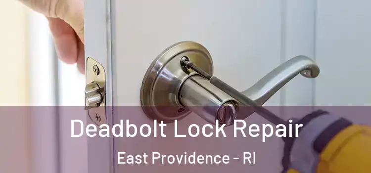 Deadbolt Lock Repair East Providence - RI